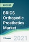 BRICS Orthopedic Prosthetics Market - Forecasts from 2021 to 2026 - Product Image