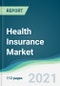 Health Insurance Market - Forecasts from 2021 to 2026 - Product Image