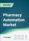 Pharmacy Automation Market - Forecasts from 2021 to 2026 - Product Image
