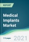 Medical Implants Market - Forecasts from 2021 to 2026 - Product Image