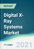 Digital X-Ray Systems Market - Forecasts from 2021 to 2026- Product Image