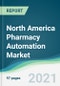 North America Pharmacy Automation Market - Forecasts from 2021 to 2026 - Product Image