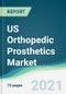 US Orthopedic Prosthetics Market - Forecasts from 2021 to 2026 - Product Image