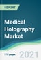 Medical Holography Market - Forecasts from 2021 to 2026 - Product Image