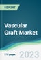 Vascular Graft Market - Forecasts from 2021 to 2026 - Product Image