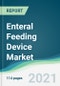Enteral Feeding Device Market - Forecasts from 2021 to 2026 - Product Image