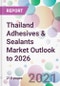 Thailand Adhesives & Sealants Market Outlook to 2026 - Product Thumbnail Image