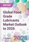 Global Food Grade Lubricants Market Outlook to 2026 - Product Thumbnail Image