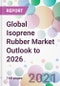 Global Isoprene Rubber Market Outlook to 2026 - Product Image