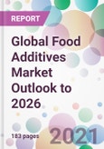 Global Food Additives Market Outlook to 2026- Product Image