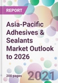 Asia-Pacific Adhesives & Sealants Market Outlook to 2026- Product Image