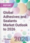 Global Adhesives and Sealants Market Outlook to 2026 - Product Thumbnail Image