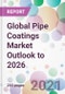 Global Pipe Coatings Market Outlook to 2026 - Product Thumbnail Image