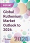 Global Ruthenium Market Outlook to 2026 - Product Thumbnail Image