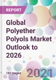 Global Polyether Polyols Market Outlook to 2026- Product Image