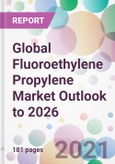 Global Fluoroethylene Propylene Market Outlook to 2026- Product Image