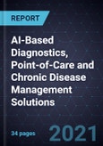 Innovations and Growth Opportunities in AI-Based Diagnostics, Point-of-Care and Chronic Disease Management Solutions- Product Image