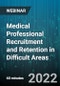 Medical Professional Recruitment and Retention in Difficult Areas - Webinar (Recorded) - Product Image
