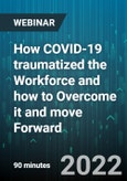 How COVID-19 traumatized the Workforce and how to Overcome it and move Forward - Webinar- Product Image