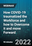 How COVID-19 traumatized the Workforce and how to Overcome it and move Forward - Webinar (Recorded)- Product Image