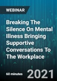 Breaking The Silence On Mental Illness Bringing Supportive Conversations To The Workplace - Webinar (Recorded)- Product Image