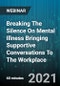 Breaking The Silence On Mental Illness Bringing Supportive Conversations To The Workplace - Webinar - Product Image