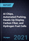 Growth Opportunities in AI Chips, Automated Parking, Heads-Up Display, Carbon Fiber, and Hydrogen Fuel Cells- Product Image