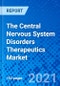 The Central Nervous System Disorders Therapeutics Market - Size, Share, Outlook, and Opportunity Analysis, 2021 - 2028 - Product Image