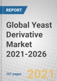 Global Yeast Derivative Market 2021-2026- Product Image