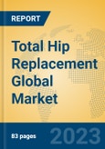 Total Hip Replacement Global Market Insights 2023, Analysis and Forecast to 2028, by Manufacturers, Regions, Technology, Application, Product Type- Product Image