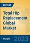 Total Hip Replacement Global Market Insights 2023, Analysis and Forecast to 2028, by Manufacturers, Regions, Technology, Application, Product Type - Product Image