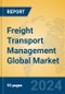 Freight Transport Management Global Market Insights 2024, Analysis and Forecast to 2029, by Market Participants, Regions, Technology, Application - Product Image