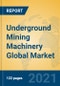 Underground Mining Machinery Global Market Insights 2021, Analysis and Forecast to 2026, by Manufacturers, Regions, Technology, Application, Product Type - Product Image