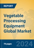 Vegetable Processing Equipment Global Market Insights 2024, Analysis and Forecast to 2029, by Manufacturers, Regions, Technology- Product Image