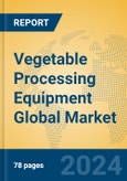 Vegetable Processing Equipment Global Market Insights 2024, Analysis and Forecast to 2029, by Manufacturers, Regions, Technology- Product Image