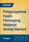 Polypropylene Foam Packaging Material Global Market Insights 2023, Analysis and Forecast to 2028, by Manufacturers, Regions, Technology, Application, Product Type- Product Image