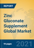 Zinc Gluconate Supplement Global Market Insights 2021, Analysis and Forecast to 2026, by Manufacturers, Regions, Technology, Application, Product Type- Product Image
