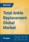 Total Ankle Replacement Global Market Insights 2023, Analysis and Forecast to 2028, by Manufacturers, Regions, Technology, Application, Product Type - Product Thumbnail Image