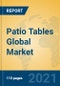 Patio Tables Global Market Insights 2021, Analysis and Forecast to 2026, by Manufacturers, Regions, Technology, Application, Product Type - Product Image