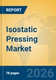 Isostatic Pressing Market Insights, Analysis and Forecast 2026-2031- Product Image