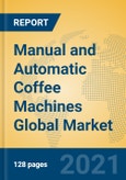 Manual and Automatic Coffee Machines Global Market Insights 2021, Analysis and Forecast to 2026, by Manufacturers, Regions, Technology, Application, Product Type- Product Image