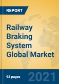 Railway Braking System Global Market Insights 2021, Analysis and Forecast to 2026, by Manufacturers, Regions, Technology, Application, Product Type- Product Image