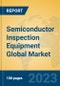 Semiconductor Inspection Equipment Global Market Insights 2023, Analysis and Forecast to 2028, by Manufacturers, Regions, Technology, Application, Product Type - Product Image