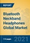 Bluetooth Neckband Headphones Global Market Insights 2021, Analysis and Forecast to 2026, by Manufacturers, Regions, Technology, Application, Product Type - Product Image