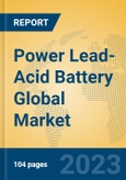 Power Lead-Acid Battery Global Market Insights 2023, Analysis and Forecast to 2028, by Manufacturers, Regions, Technology, Application, Product Type- Product Image