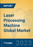 Laser Processing Machine Global Market Insights 2023, Analysis and Forecast to 2028, by Manufacturers, Regions, Technology, Application, Product Type- Product Image