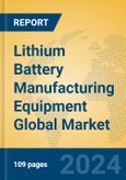 Lithium Battery Manufacturing Equipment Global Market Insights 2024, Analysis and Forecast to 2029, by Manufacturers, Regions, Technology- Product Image