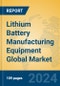 Lithium Battery Manufacturing Equipment Global Market Insights 2024, Analysis and Forecast to 2029, by Manufacturers, Regions, Technology - Product Image