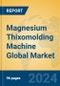 Magnesium Thixomolding Machine Global Market Insights 2024, Analysis and Forecast to 2029, by Manufacturers, Regions, Technology, Application - Product Thumbnail Image