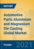 Automotive Parts Aluminium and Magnesium Die Casting Global Market Insights 2021, Analysis and Forecast to 2026, by Manufacturers, Regions, Technology, Application, Product Type- Product Image